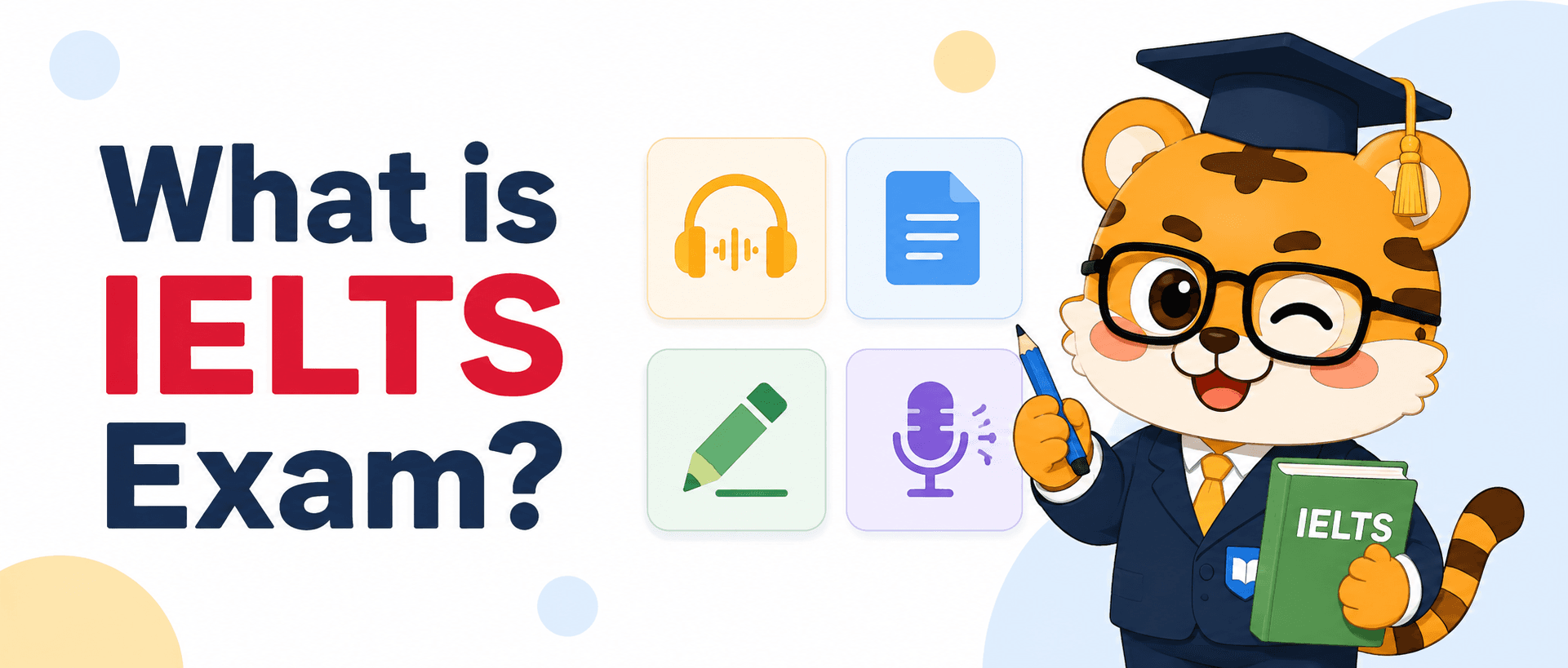 What is IELTS exam? A Simple Guide to the Four Sections and Scores